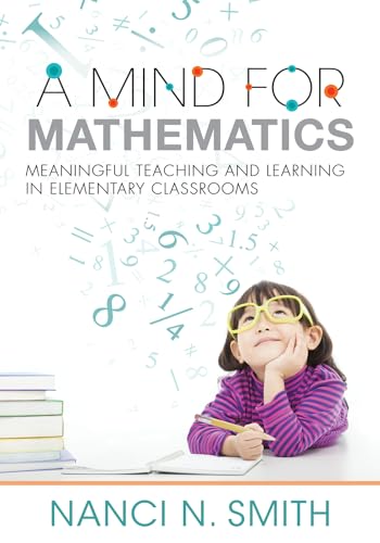 9781943874002: A Mind for Mathematics: Meaningful Teaching and Learning in Elementary Classrooms--Useful Classroom Tactics and Examples for K-6 Math