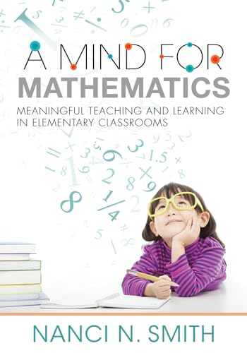 Stock image for A Mind for Mathematics: Meaningful Teaching and Learning in Elementary Classrooms--Useful Classroom Tactics and Examples for K-6 Math for sale by ThriftBooks-Dallas