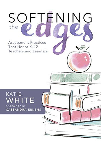 Beispielbild fr Softening the Edges: Assessment Practices That Honor K-12 Teachers and Learners (Using Responsible Assessment Methods in Ways That Support Student Engagement) zum Verkauf von BooksRun