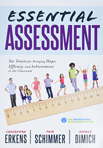 Stock image for Essential Assessment: Six Tenets for Bringing Hope, Efficacy, and Achievement to the Classroom (Deepen Teachers Understanding of Assessment to Meet Standards and Generate a Culture of Learning) for sale by HPB-Red