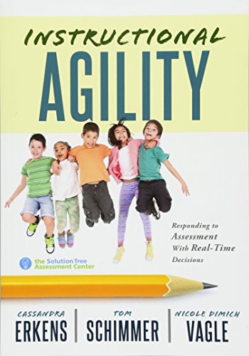 Stock image for Instructional Agility: Responding to Assessment with Real-Time Decisions (Learn to Quickly Improve School Culture and Student Ownership of Learning) for sale by HPB-Red