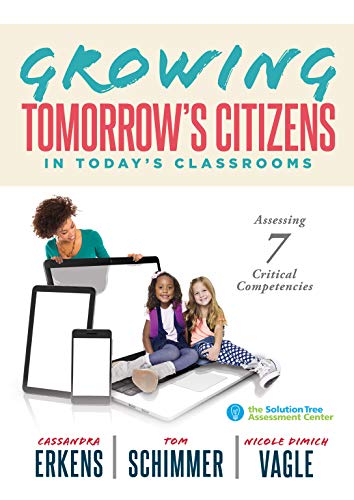 Stock image for Growing Tomorrow's Citizens in Today's Classrooms: Assessing Seven Critical Competencies (Teaching Strategies for Soft Skills and 21st-Century-Skills Assessment Methods) for sale by BooksRun