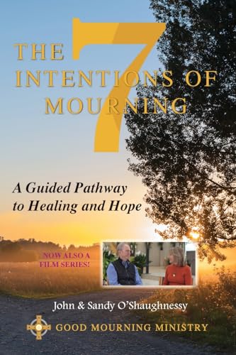 Stock image for The Seven Intentions of Mourning: A Guided Pathway to Healing and Hope for sale by St Vincent de Paul of Lane County