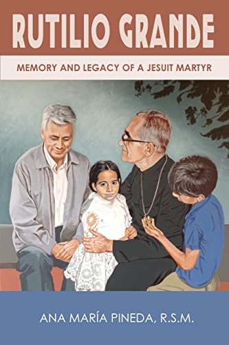 Stock image for Rutilio Grande: Memory and Legacy of a Jesuit Martyr for sale by Books From California