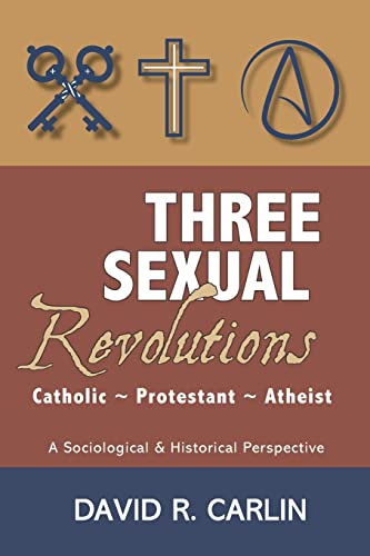 Imagen de archivo de Three Sexual Revolutions: Catholic, Protestant, Atheist a la venta por Blue Vase Books