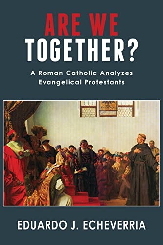 Imagen de archivo de Are We Together?: A Roman Catholic Analyzes Evangelical Protestants a la venta por BooksRun