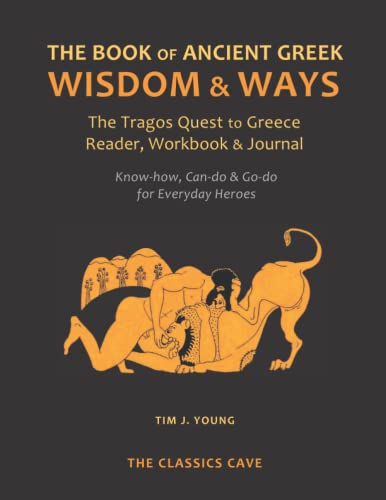 Imagen de archivo de The Book of Ancient Greek Wisdom & Ways: The Tragos Quest to Greece Reader, Workbook & Journal a la venta por Books Unplugged