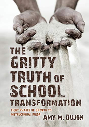 Stock image for The Gritty Truth of School Transformation : Eight Phases of Growth to Instructional Rigor for sale by Better World Books