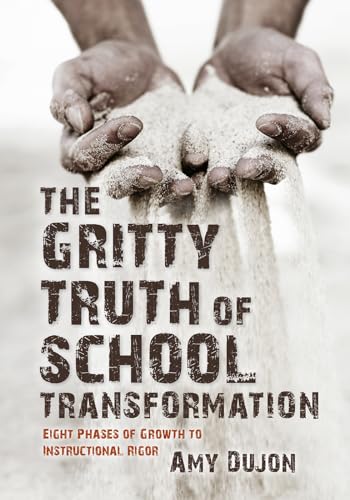 Stock image for The Gritty Truth of School Transformation : Eight Phases of Growth to Instructional Rigor for sale by Better World Books