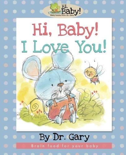 Beispielbild fr Hi, Baby! I Love You!: Brain food for your baby: Volume 4 zum Verkauf von Revaluation Books