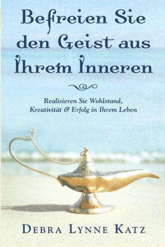 Stock image for Befreien Sie den Geist aus Ihrem Inneren: Realisieren Sie Wohlstand, Kreativitt & Erfolg in Ihrem Leben (Psychic Development Series) (German Edition) for sale by Books Unplugged