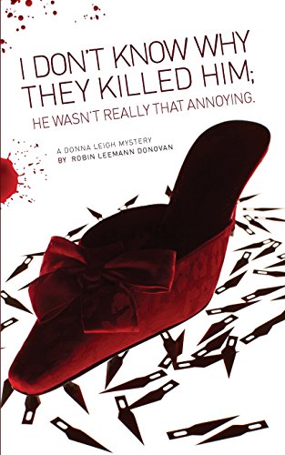 Stock image for I Don't Know Why They Killed Him; He Wasn't Really That Annoying (The Donna Leigh Mysteries) for sale by Save With Sam