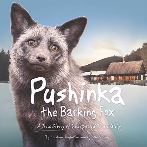 Stock image for Pushinka the Barking Fox: a True Story of Unexpected Friendship : A True Story of Unexpected Friendship for sale by Better World Books