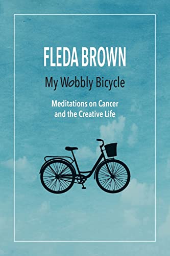 Stock image for My Wobbly Bicycle: Meditations on Cancer and the Creative Life for sale by ThriftBooks-Dallas