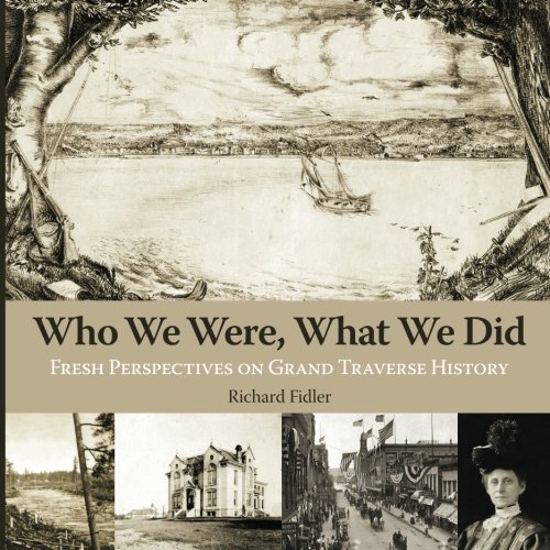 Beispielbild fr Who We Were, What We Did: Fresh Perspectives on Grand Traverse History zum Verkauf von Revaluation Books
