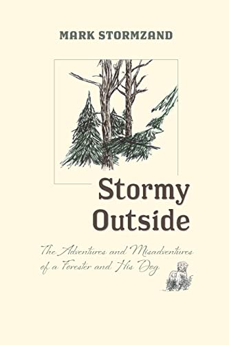 Beispielbild fr Stormy Outside: The Adventures and Misadventures of a Forester and his Dog zum Verkauf von SecondSale