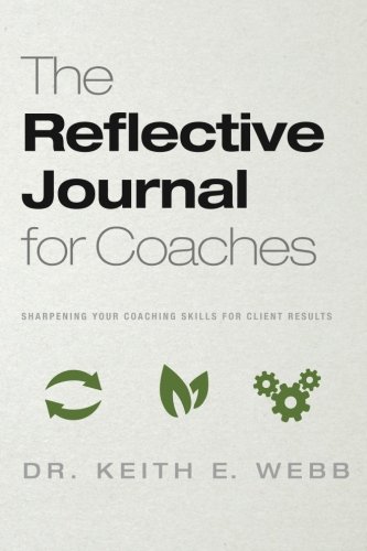 Beispielbild fr The Reflective Journal For Coaches: Sharpening Your Coaching Skills For Client Results zum Verkauf von ThriftBooks-Dallas