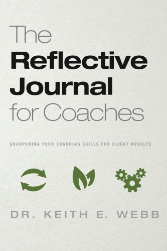 9781944000011: The Reflective Journal For Coaches: Sharpening Your Coaching Skills For Client Results