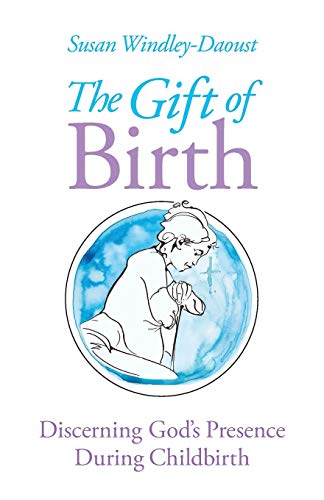 Beispielbild fr The Gift of Birth: Discerning God's Presence During Childbirth zum Verkauf von HPB-Ruby
