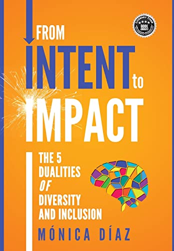 Stock image for From INTENT to IMPACT: The 5 Dualities of Diversity and Inclusion for sale by HPB-Red