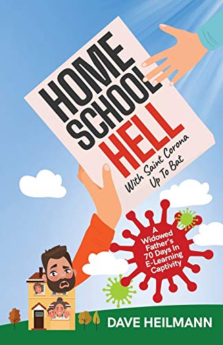 Imagen de archivo de Home School Hell With Saint Corona Up To Bat: A Widowed Father's 70 Days In E-Learning Captivity a la venta por ThriftBooks-Dallas