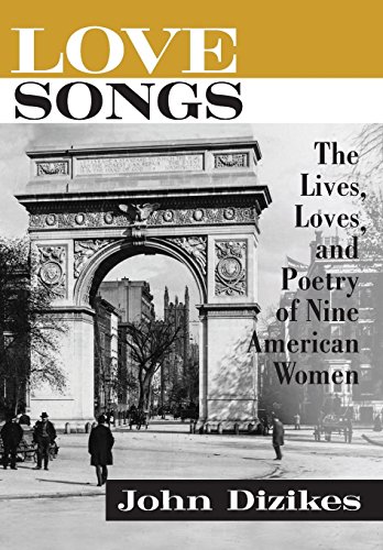 Stock image for Love Songs : The Lives, Loves, and Work of Nine American Women Poets for sale by Better World Books