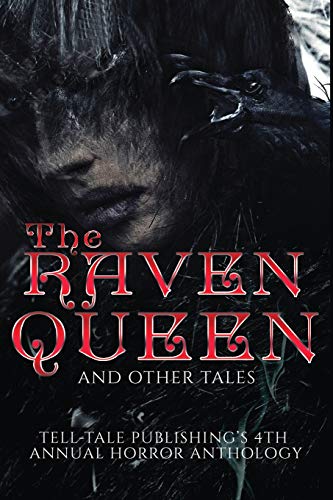 Imagen de archivo de The Raven Queen: Tell-Tale Publishing's 4th Annual Horror Anthology (Tell-Tale Publishing's Annual Horror Anthology). a la venta por Books  Revisited