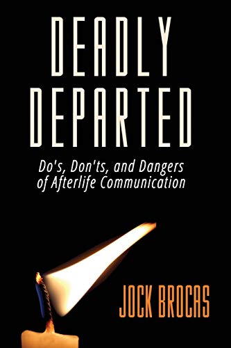 Beispielbild fr Deadly Departed: The Do's, Don'ts and Dangers of Afterlife Communication zum Verkauf von WorldofBooks