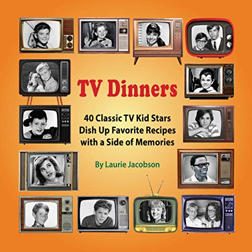 9781944068912: TV Dinners: 40 Classic TV Kid Stars Dish Up Favorite Recipes with a Side of Memories