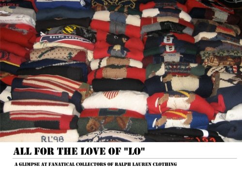 Beispielbild fr All for the Love of Lo: A Glimpse at Fanatical Collectors of Ralph Lauren Clothing zum Verkauf von GF Books, Inc.