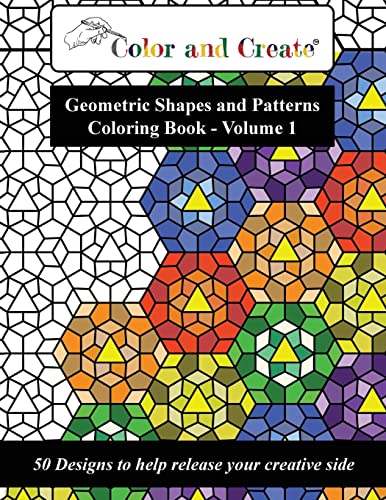 Beispielbild fr Color and Create - Geometric Shapes and Patterns Coloring Book, Vol.1: 50 Designs to help release your creative side zum Verkauf von Idaho Youth Ranch Books