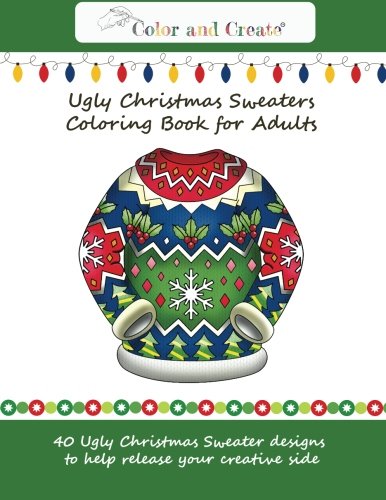 Beispielbild fr Color and Create: Ugly Christmas Sweaters Coloring Book for Adults: 40 Ugly Christmas Sweater designs to help release your creative side zum Verkauf von GF Books, Inc.