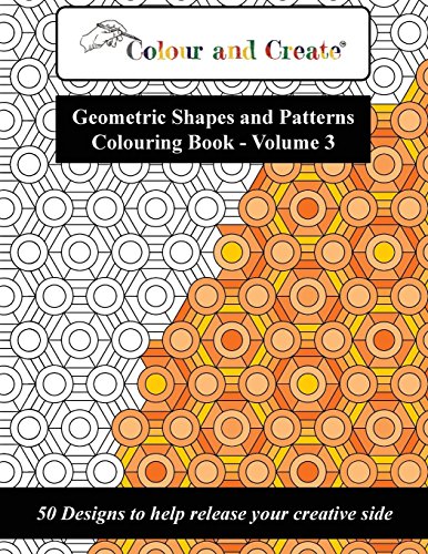 Beispielbild fr Colour and Create - Geometric Shapes and Patterns Colouring Book, Vol.3: 50 Designs to help release your creative side zum Verkauf von SecondSale