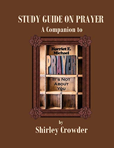 Imagen de archivo de STUDY GUIDE ON PRAYER: Companion to Prayer: It's Not About You by Harriet E. Michael (Prayer Project) a la venta por GF Books, Inc.