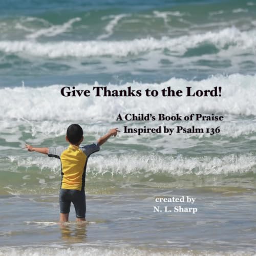 Stock image for Give Thanks to the Lord!: A Child's Book of Praise Based on Psalm 136 for sale by GF Books, Inc.