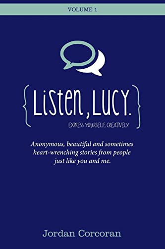 Stock image for Listen, Lucy: Anonymous, beautiful and heart-wrenching stories from people like you and me. for sale by GF Books, Inc.
