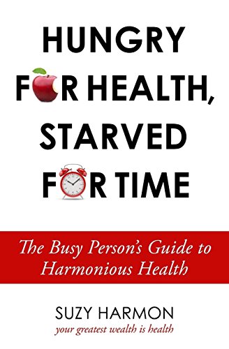 Stock image for Hungry For Health, Starved For Time: The Busy Person's Guide to Harmonious Health for sale by Wonder Book