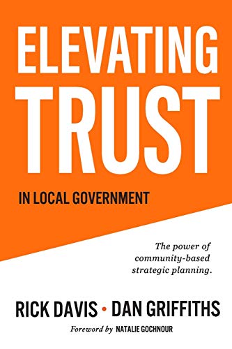 Beispielbild fr Elevating Trust In Local Government: The power of community-based strategic planning zum Verkauf von Goodwill of Colorado