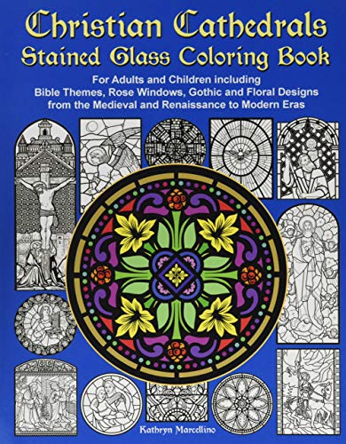 Stock image for Christian Cathedrals Stained Glass Coloring Book: For Adults and Children including Bible Themes, Rose Windows, Gothic and Floral Designs from the Medieval and Renaissance to Modern Eras for sale by WorldofBooks