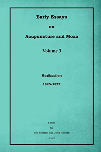 Imagen de archivo de Early Essays on Acupuncture and Moxa - 3. Moxibustion a la venta por California Books