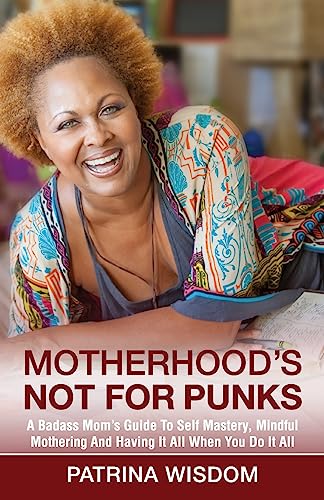 Imagen de archivo de Motherhood's Not for Punks: A Badass Mom's Guide To Self Mastery, Mindful Mothering And Having It All When You Do It All a la venta por BooksRun