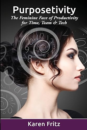 9781944177522: Purposetivity: The Feminine Face of Productivity for Time, Team & Tech