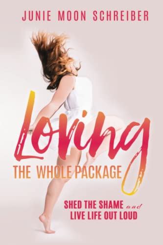 Beispielbild fr Loving the Whole Package : Shed the Shame and Live Life Out Loud zum Verkauf von Better World Books