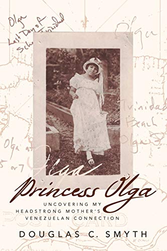 Stock image for Princess Olga: Uncovering My Headstrong Mother's Venezuelan Connection for sale by Better World Books