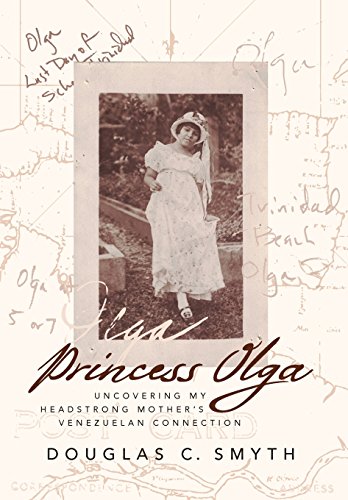 Imagen de archivo de Princess Olga: Uncovering My Headstrong Mother's Venezuelan Connection a la venta por Books Puddle