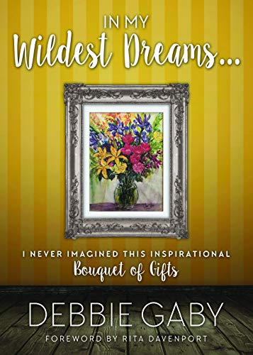 Stock image for In My Wildest Dreams?: I never imagined this inspirational Bouquet of Gifts for sale by Your Online Bookstore