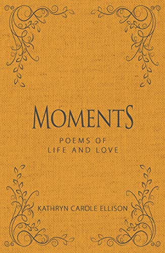 Imagen de archivo de Moments Poems of Life and Love a la venta por PBShop.store US