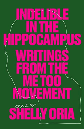 Beispielbild fr Indelible in the Hippocampus: Writings From the Me Too Movement zum Verkauf von St Vincent de Paul of Lane County