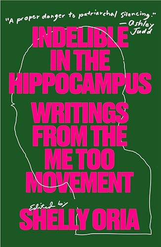 Stock image for Indelible in the Hippocampus: Writings From the Me Too Movement for sale by St Vincent de Paul of Lane County