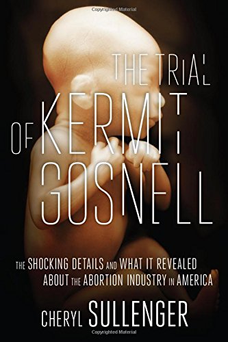 Beispielbild fr The Trial of Kermit Gosnell: The Shocking Details And What It Revealed About The Abortion Industry In America zum Verkauf von HPB-Red